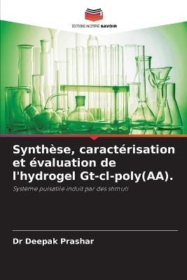 Synth?se, caract?risation et ?valuation de l'hydrogel Gt-cl-poly(AA). - Deepak Prashar - cover
