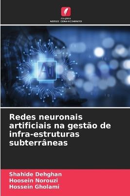 Redes neuronais artificiais na gest?o de infra-estruturas subterr?neas - Shahide Dehghan,Hoosein Norouzi,Hossein Gholami - cover