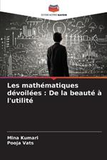 Les math?matiques d?voil?es: De la beaut? ? l'utilit?