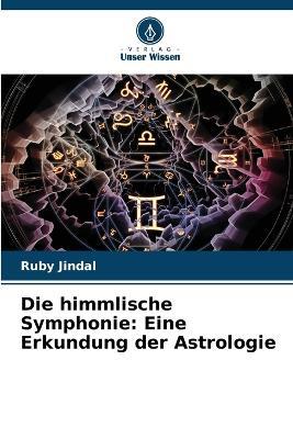 Die himmlische Symphonie: Eine Erkundung der Astrologie - Ruby Jindal - cover