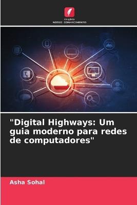 "Digital Highways: Um guia moderno para redes de computadores" - Asha Sohal - cover