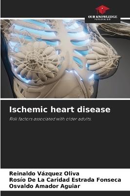 Ischemic heart disease - Reinaldo V?zquez Oliva,Ros?o de la Caridad Estrada Fonseca,Osvaldo Amador Aguiar - cover