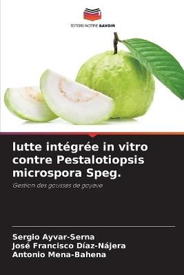 lutte int?gr?e in vitro contre Pestalotiopsis microspora Speg. - Sergio Ayvar-Serna,Jos? Francisco D?az-N?jera,Antonio Mena-Bahena - cover