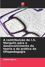 A contribui??o de I.S. Morgulis para o desenvolvimento da teoria e da pr?tica da tiflopedagogia