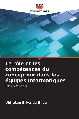 Le r?le et les comp?tences du concepteur dans les ?quipes informatiques - Ubiratan Silva Da Silva - cover