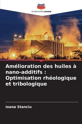 Am?lioration des huiles ? nano-additifs: Optimisation rh?ologique et tribologique - Ioana Stanciu - cover