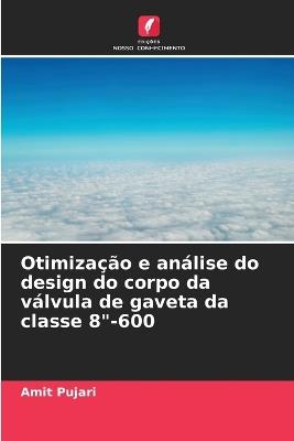 Otimiza??o e an?lise do design do corpo da v?lvula de gaveta da classe 8"-600 - Amit Pujari - cover