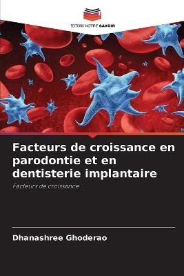 Facteurs de croissance en parodontie et en dentisterie implantaire - Dhanashree Ghoderao - cover