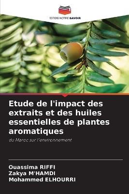 Etude de l'impact des extraits et des huiles essentielles de plantes aromatiques - Ouassima Riffi,Zakya M'Hamdi,Mohammed Elhourri - cover