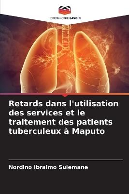 Retards dans l'utilisation des services et le traitement des patients tuberculeux ? Maputo - Nordino Ibraimo Sulemane - cover