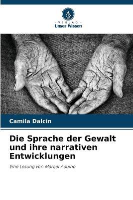 Die Sprache der Gewalt und ihre narrativen Entwicklungen - Camila Dalcin - cover