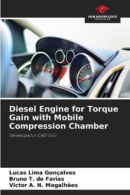 Diesel Engine for Torque Gain with Mobile Compression Chamber - Lucas Lima Gon?alves,Bruno T de Farias,Victor A N Magalh?es - cover