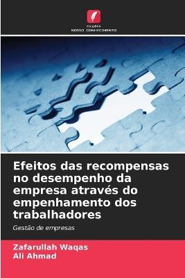Efeitos das recompensas no desempenho da empresa atrav?s do empenhamento dos trabalhadores - Zafarullah Waqas,Ali Ahmad - cover