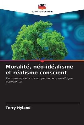 Moralit?, n?o-id?alisme et r?alisme conscient - Terry Hyland - cover
