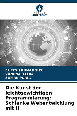 Die Kunst der leichtgewichtigen Programmierung: Schlanke Webentwicklung mit H - Rupesh Kumar Tipu,Vandna Batra,Suman Punia - cover