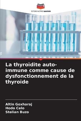 La thyro?dite auto-immune comme cause de dysfonctionnement de la thyro?de - Altin Goxharaj,Hodo Celo,Stelian Buzo - cover