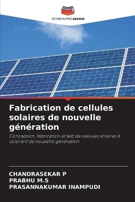 Fabrication de cellules solaires de nouvelle g?n?ration - Chandrasekar P,Prabhu M S,Prasannakumar Inampudi - cover
