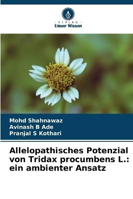 Allelopathisches Potenzial von Tridax procumbens L.: ein ambienter Ansatz - Mohd Shahnawaz,Avinash B Ade,Pranjal S Kothari - cover