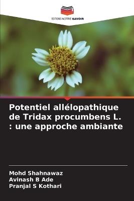 Potentiel all?lopathique de Tridax procumbens L.: une approche ambiante - Mohd Shahnawaz,Avinash B Ade,Pranjal S Kothari - cover