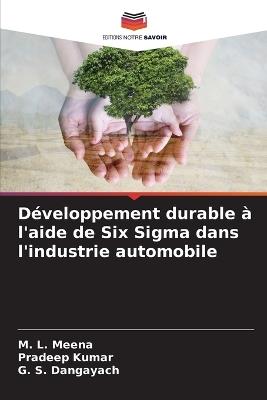 D?veloppement durable ? l'aide de Six Sigma dans l'industrie automobile - M L Meena,Pradeep Kumar,G S Dangayach - cover