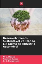 Desenvolvimento Sustent?vel utilizando Six Sigma na Ind?stria Autom?vel