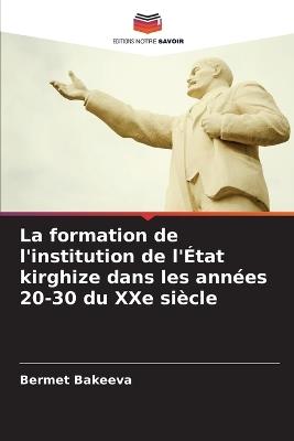 La formation de l'institution de l'?tat kirghize dans les ann?es 20-30 du XXe si?cle - Bermet Bakeeva - cover
