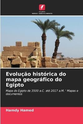 Evolu??o hist?rica do mapa geogr?fico do Egipto - Hamdy Hamed - cover