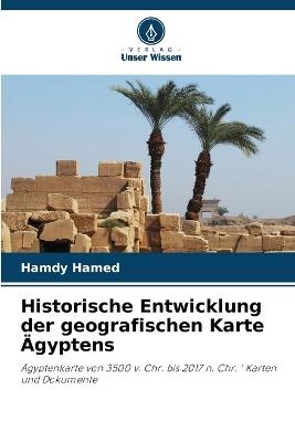 Historische Entwicklung der geografischen Karte ?gyptens - Hamdy Hamed - cover
