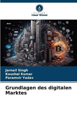 Grundlagen des digitalen Marktes - Jarnail Singh,Kaushal Kumar,Paramvir Yadav - cover
