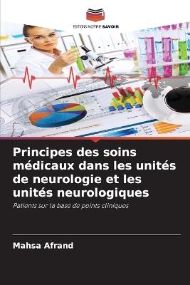 Principes des soins m?dicaux dans les unit?s de neurologie et les unit?s neurologiques - Mahsa Afrand - cover