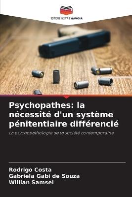 Psychopathes: la n?cessit? d'un syst?me p?nitentiaire diff?renci? - Rodrigo Costa,Gabriela Gabi de Souza,Willian Samsel - cover
