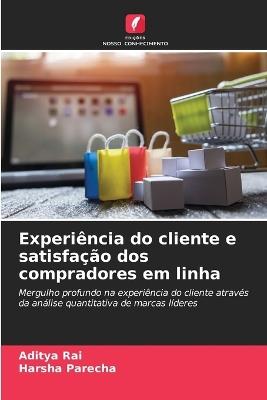 Experi?ncia do cliente e satisfa??o dos compradores em linha - Aditya Rai,Harsha Parecha - cover
