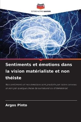 Sentiments et ?motions dans la vision mat?rialiste et non th?iste - Argos Pinto - cover