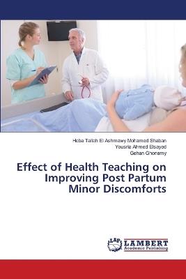Effect of Health Teaching on Improving Post Partum Minor Discomforts - Heba Tallah El Ashmawy Mohamed Shaban,Yousria Ahmed Elsayed,Gehan Ghonemy - cover