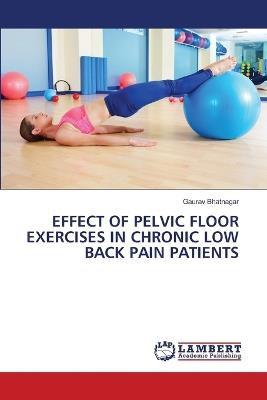 Effect of Pelvic Floor Exercises in Chronic Low Back Pain Patients - Gaurav Bhatnagar - cover