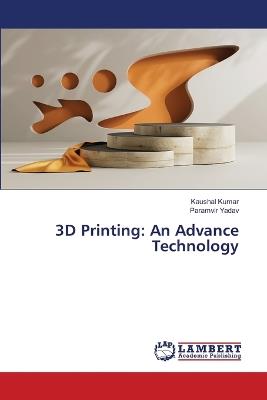 3D Printing: An Advance Technology - Kaushal Kumar,Paramvir Yadav - cover