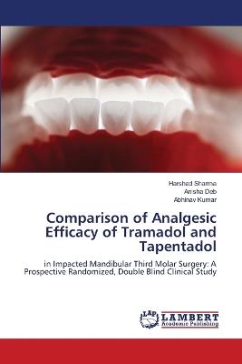 Comparison of Analgesic Efficacy of Tramadol and Tapentadol - Harshad Sharma,Anisha Deb,Abhinav Kumar - cover