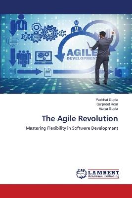 The Agile Revolution - Parbhat Gupta,Gurpreet Kour,Atulya Gupta - cover