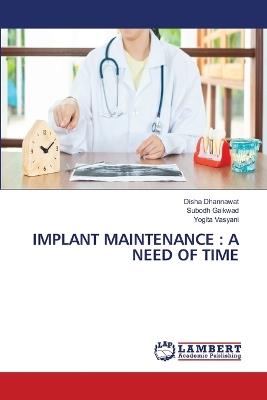 Implant Maintenance: A Need of Time - Disha Dhannawat,Subodh Gaikwad,Yogita Vasyani - cover
