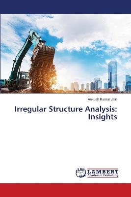 Irregular Structure Analysis: Insights - Ankush Kumar Jain - cover