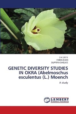 GENETIC DIVERSITY STUDIES IN OKRA (Abelmoschus esculentus (L.) Moench - D K Zate,Faria Khan,Supriya Shelke - cover