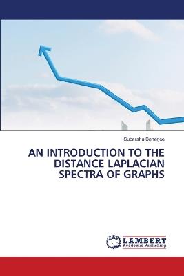 An Introduction to the Distance Laplacian Spectra of Graphs - Subarsha Banerjee - cover