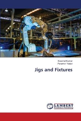 Jigs and Fixtures - Kaushal Kumar,Paramvir Yadav - cover
