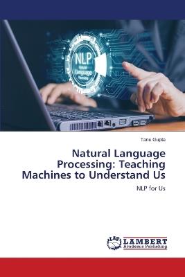 Natural Language Processing: Teaching Machines to Understand Us - Tanu Gupta - cover