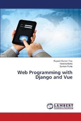 Web Programming with Django and Vue - Rupesh Kumar Tipu,Vandna Batra,Suman Punia - cover
