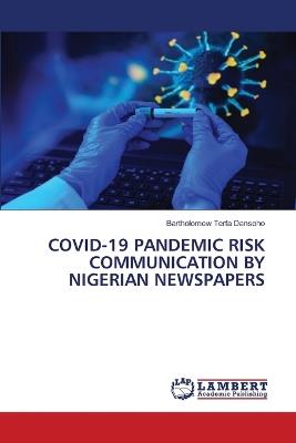 Covid-19 Pandemic Risk Communication by Nigerian Newspapers - Bartholomew Terfa Dansoho - cover