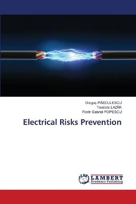 Electrical Risks Prevention - Drago? Pasculescu,Teodora Lazar,Florin Gabriel Popescu - cover