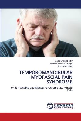 Temporomandibular Myofascial Pain Syndrome - Deep Chakrabortty,Himanshu Pratap Singh,Bhart Vashishat - cover