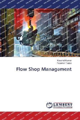Flow Shop Management - Kaushal Kumar,Paramvir Yadav - cover