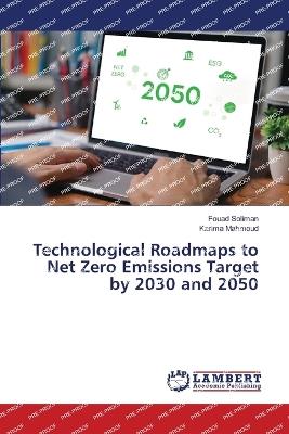 Technological Roadmaps to Net Zero Emissions Target by 2030 and 2050 - Fouad Soliman,Karima Mahmoud - cover